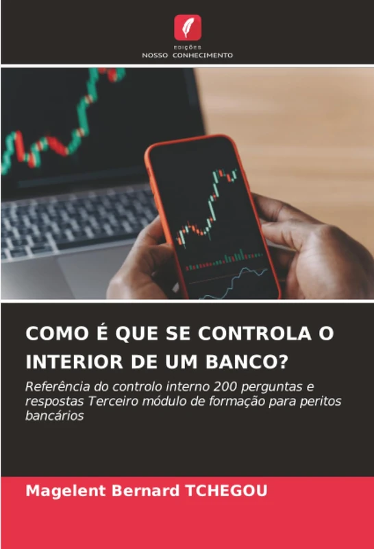 COMO É QUE SE CONTROLA O INTERIOR DE UM BANCO?: Referência do controlo interno 200 perguntas e respostas Terceiro módulo de formação para peritos bancários
