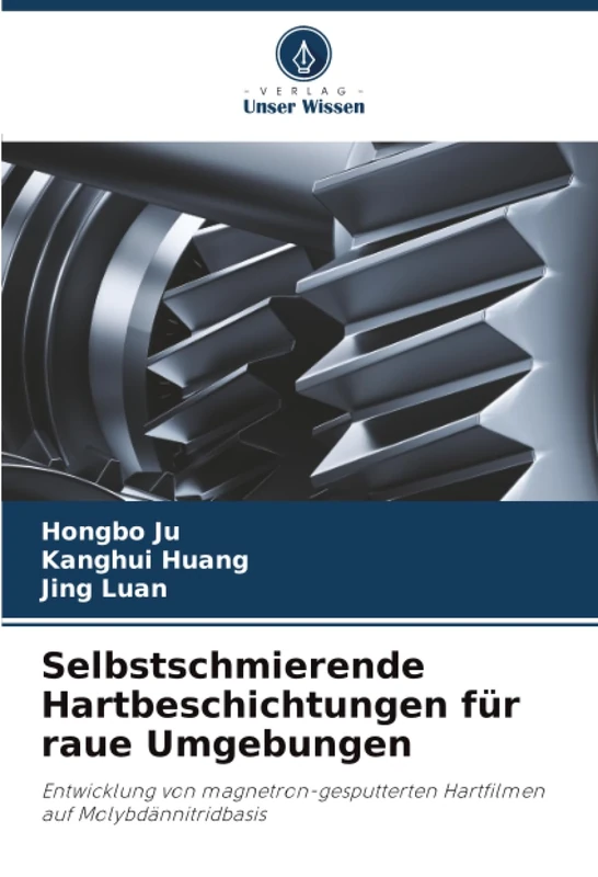Selbstschmierende Hartbeschichtungen für raue Umgebungen: Entwicklung von magnetron-gesputterten Hartfilmen auf Molybdännitridbasis