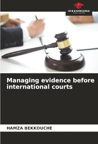 Managing evidence before international courts