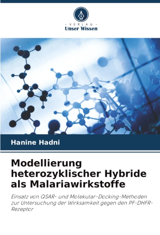 Modellierung heterozyklischer Hybride als Malariawirkstoffe: Einsatz von QSAR- und Molekular-Docking-Methoden zur Untersuchung der Wirksamkeit gegen den PF-DHFR-Rezeptor