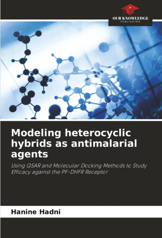 Modeling heterocyclic hybrids as antimalarial agents: Using QSAR and Molecular Docking Methods to Study Efficacy against the PF-DHFR Receptor