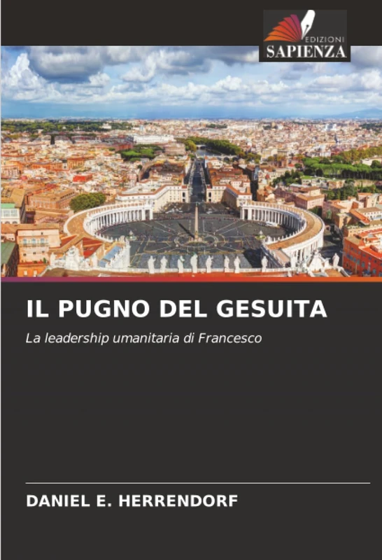 IL PUGNO DEL GESUITA: La leadership umanitaria di Francesco