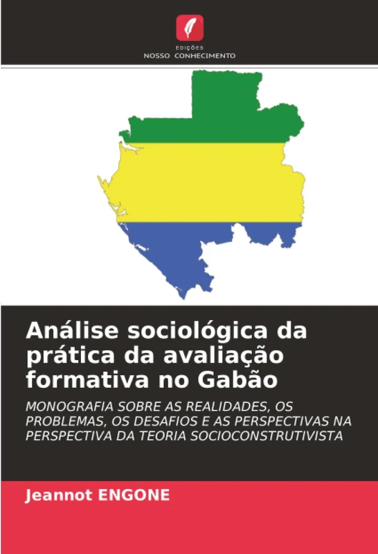Análise sociológica da prática da avaliação formativa no Gabão: MONOGRAFIA SOBRE AS REALIDADES, OS PROBLEMAS, OS DESAFIOS E AS PERSPECTIVAS NA PERSPECTIVA DA TEORIA SOCIOCONSTRUTIVISTA - Image 1