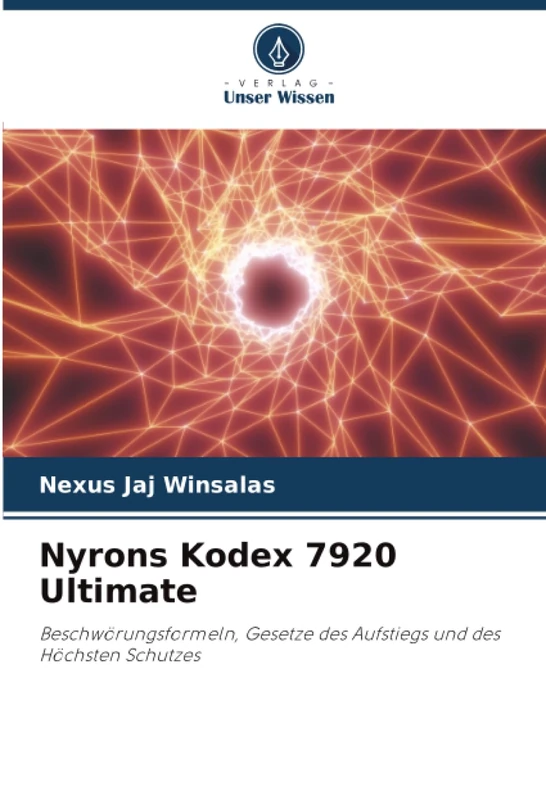 Nyrons Kodex 7920 Ultimate: Beschwörungsformeln, Gesetze des Aufstiegs und des Höchsten Schutzes