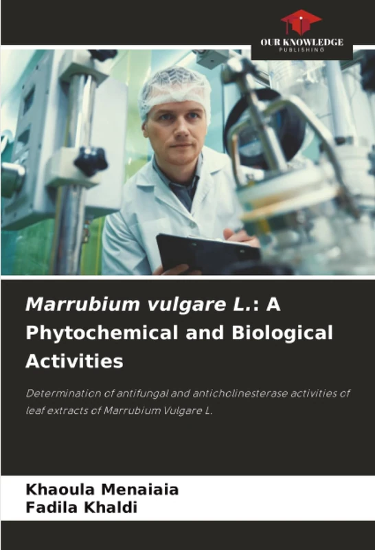 Marrubium vulgare L.: A Phytochemical and Biological Activities: Determination of antifungal and anticholinesterase activities of leaf extracts of Marrubium Vulgare L.
