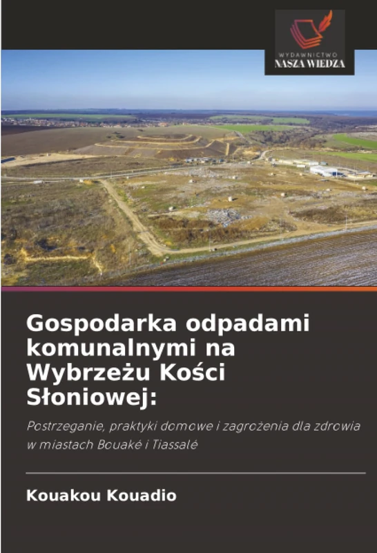 Gospodarka odpadami komunalnymi na Wybrzeżu Kości Słoniowej:: Postrzeganie, praktyki domowe i zagrożenia dla zdrowia w miastach Bouaké i Tiassalé
