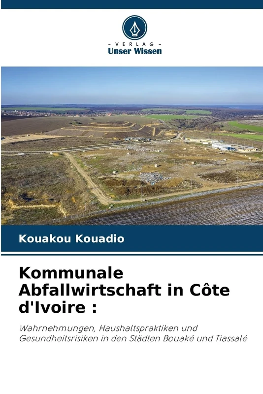 Kommunale Abfallwirtschaft in Côte d'Ivoire :: Wahrnehmungen, Haushaltspraktiken und Gesundheitsrisiken in den Städten Bouaké und Tiassalé