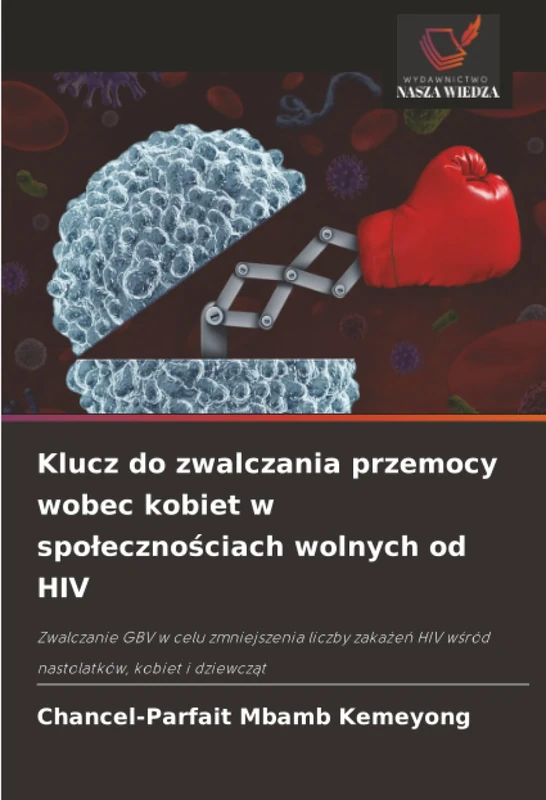 Klucz do zwalczania przemocy wobec kobiet w społecznościach wolnych od HIV: Zwalczanie GBV w celu zmniejszenia liczby zakażeń HIV wśród nastolatków, kobiet i dziewcząt