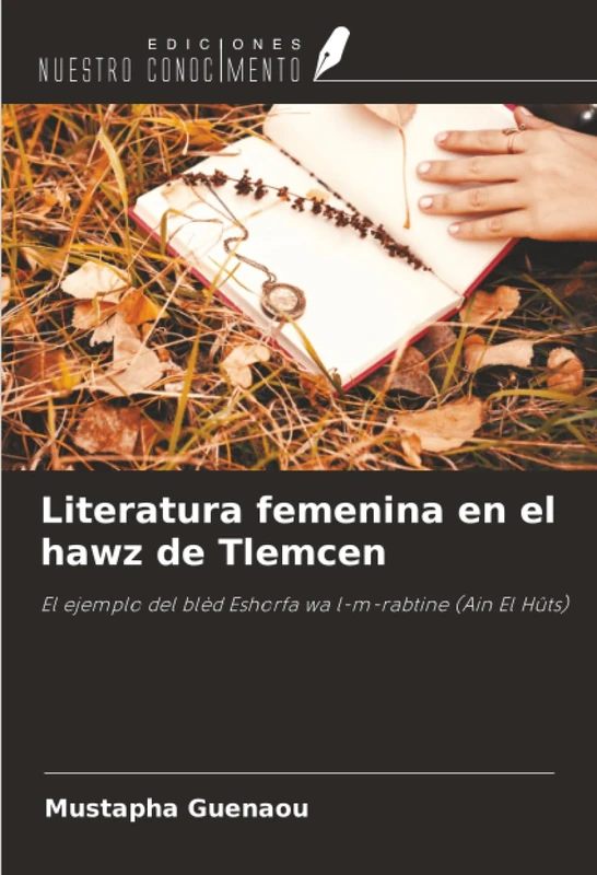 Literatura femenina en el hawz de Tlemcen: El ejemplo del blèd Eshorfa wa l-m-rabtine (Ain El Hûts)