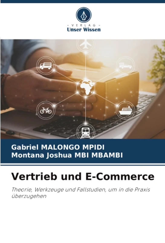 Vertrieb und E-Commerce: Theorie, Werkzeuge und Fallstudien, um in die Praxis überzugehen