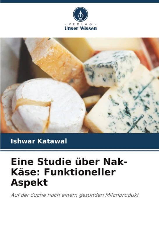 Eine Studie über Nak-Käse: Funktioneller Aspekt: Auf der Suche nach einem gesunden Milchprodukt