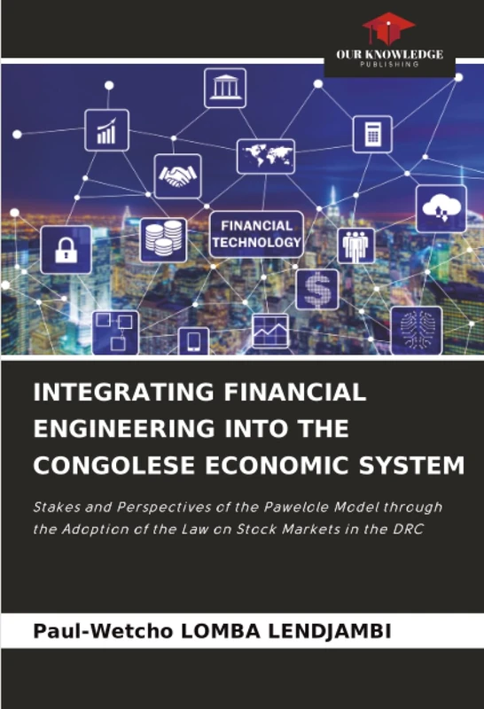 INTEGRATING FINANCIAL ENGINEERING INTO THE CONGOLESE ECONOMIC SYSTEM: Stakes and Perspectives of the Pawelole Model through the Adoption of the Law on Stock Markets in the DRC