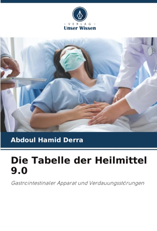 Die Tabelle der Heilmittel 9.0: Gastrointestinaler Apparat und Verdauungsstörungen