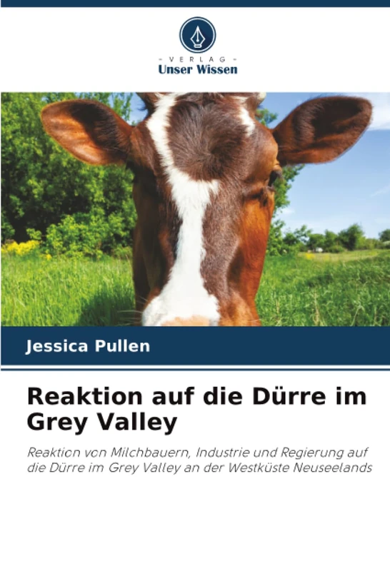Reaktion auf die Dürre im Grey Valley: Reaktion von Milchbauern, Industrie und Regierung auf die Dürre im Grey Valley an der Westküste Neuseelands