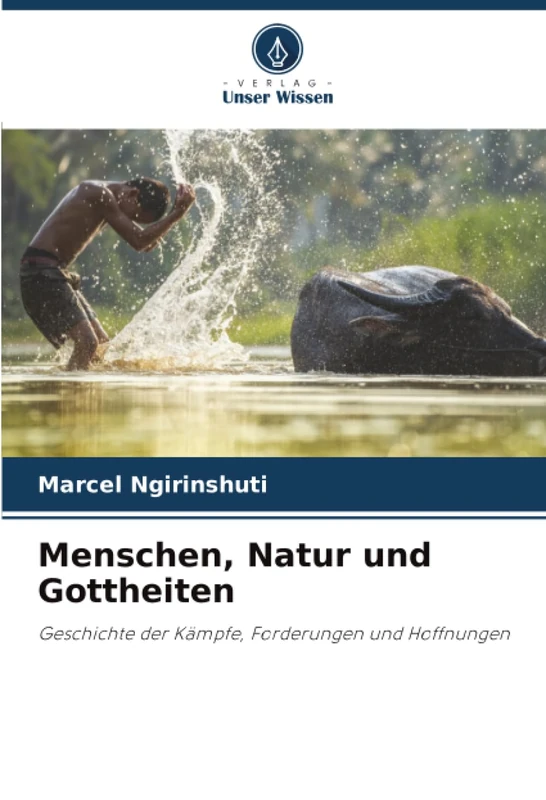 Menschen, Natur und Gottheiten: Geschichte der Kämpfe, Forderungen und Hoffnungen