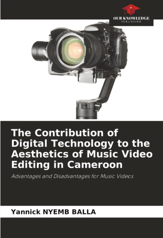 The Contribution of Digital Technology to the Aesthetics of Music Video Editing in Cameroon: Advantages and Disadvantages for Music Videos