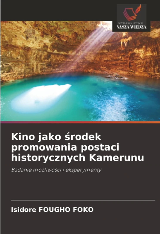 Kino jako środek promowania postaci historycznych Kamerunu: Badanie możliwości i eksperymenty: Badanie mo¿liwo¿ci i eksperymenty
