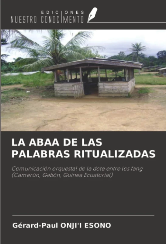 LA ABAA DE LAS PALABRAS RITUALIZADAS: Comunicación orquestal de la dote entre los fang (Camerún, Gabón, Guinea Ecuatorial) - Image 1