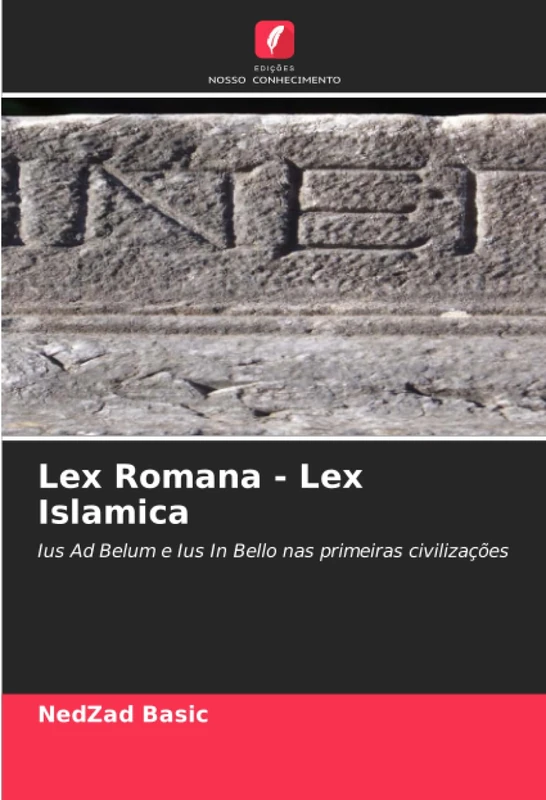 Lex Romana - Lex Islamica: Ius Ad Belum e Ius In Bello nas primeiras civilizações