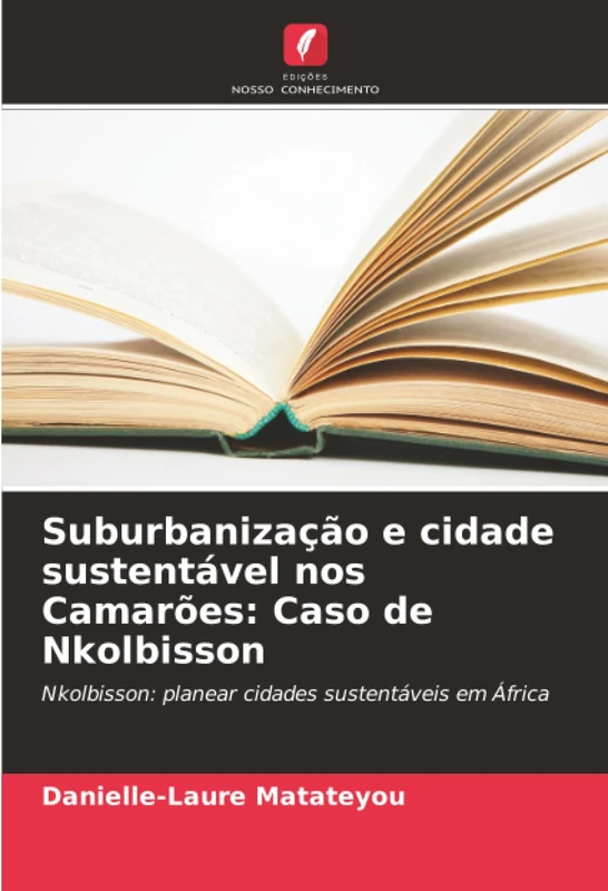 Suburbanização e cidade sustentável nos Camarões: Caso de Nkolbisson: Nkolbisson: planear cidades sustentáveis em África