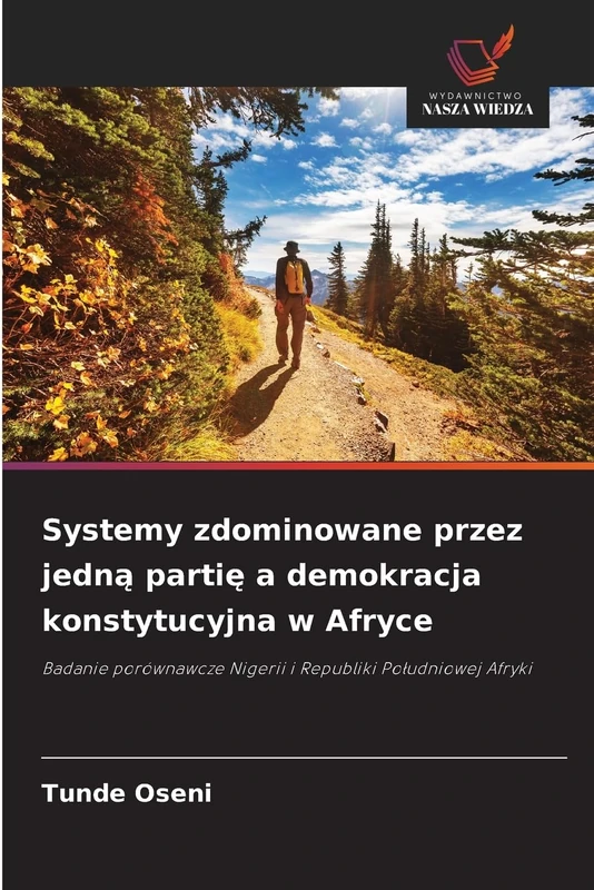 Systemy zdominowane przez jedną partię a demokracja konstytucyjna w Afryce: Badanie porównawcze Nigerii i Republiki Po¿udniowej Afryki