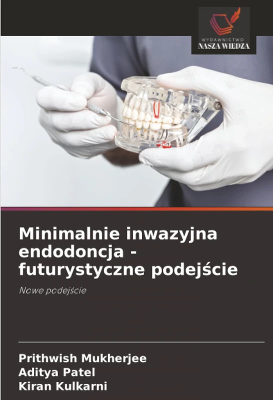 Minimalnie inwazyjna endodoncja - futurystyczne podejście: Nowe podejście: Nowe podej¿cie