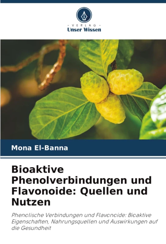 Bioaktive Phenolverbindungen und Flavonoide: Quellen und Nutzen: Phenolische Verbindungen und Flavonoide: Bioaktive Eigenschaften, Nahrungsquellen und Auswirkungen auf die Gesundheit - Image 1