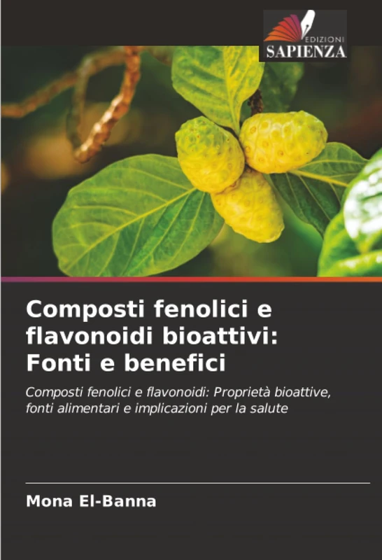 Composti fenolici e flavonoidi bioattivi: Fonti e benefici: Composti fenolici e flavonoidi: Proprietà bioattive, fonti alimentari e implicazioni per la salute