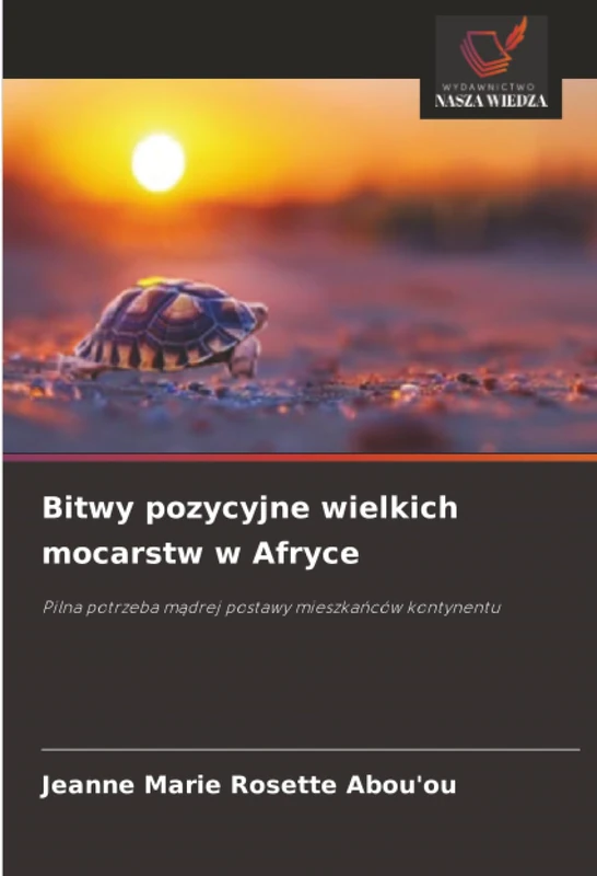 Bitwy pozycyjne wielkich mocarstw w Afryce: Pilna potrzeba mądrej postawy mieszkańców kontynentu