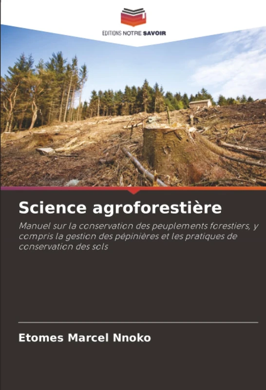 Science agroforestière: Manuel sur la conservation des peuplements forestiers, y compris la gestion des pépinières et les pratiques de conservation des sols