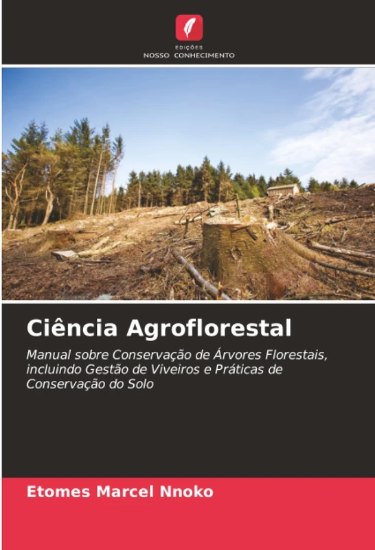 Ciência Agroflorestal: Manual sobre Conservação de Árvores Florestais, incluindo Gestão de Viveiros e Práticas de Conservação do Solo