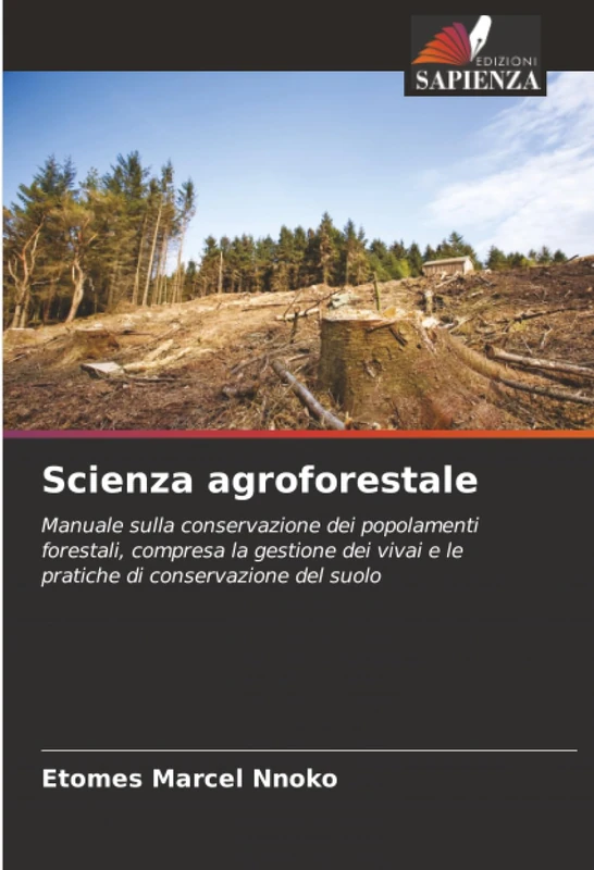 Scienza agroforestale: Manuale sulla conservazione dei popolamenti forestali, compresa la gestione dei vivai e le pratiche di conservazione del suolo