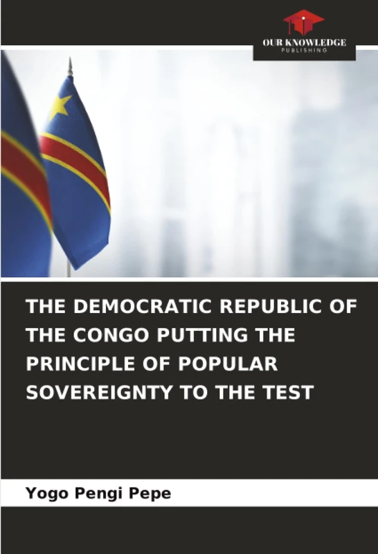 THE DEMOCRATIC REPUBLIC OF THE CONGO PUTTING THE PRINCIPLE OF POPULAR SOVEREIGNTY TO THE TEST