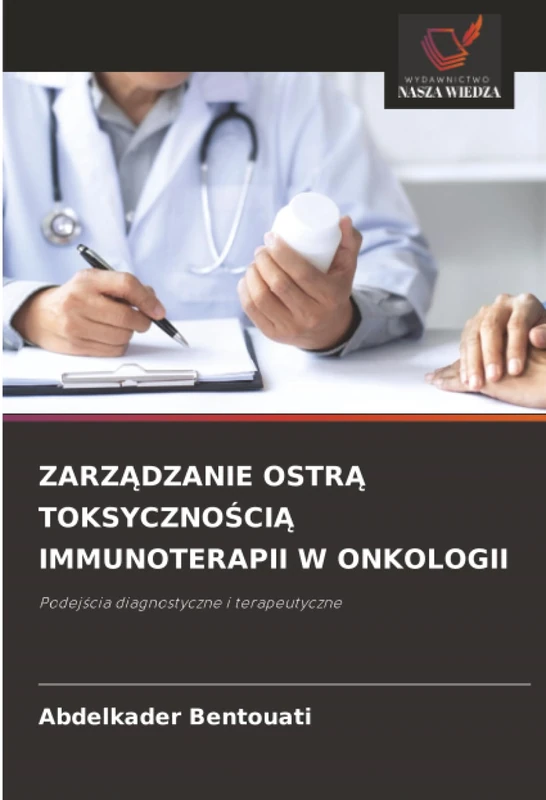 ZARZĄDZANIE OSTRĄ TOKSYCZNOŚCIĄ IMMUNOTERAPII W ONKOLOGII: Podejścia diagnostyczne i terapeutyczne