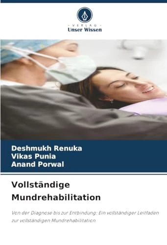 Vollständige Mundrehabilitation: Von der Diagnose bis zur Entbindung: Ein vollständiger Leitfaden zur vollständigen Mundrehabilitation