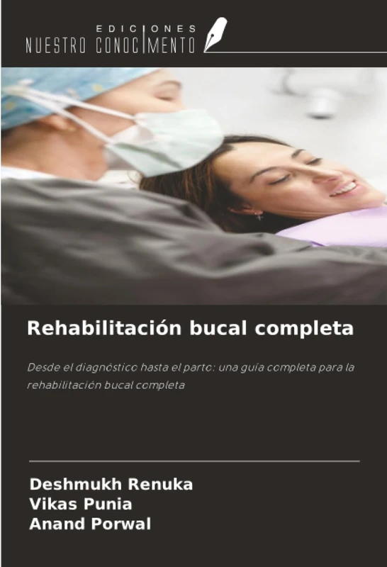 Rehabilitación bucal completa: Desde el diagnóstico hasta el parto: una guía completa para la rehabilitación bucal completa