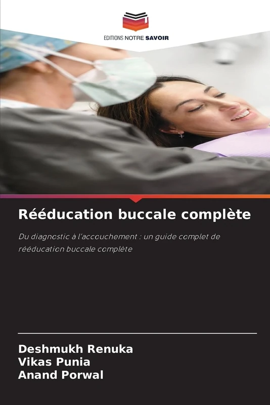 Rééducation buccale complète: Du diagnostic à l’accouchement : un guide complet de rééducation buccale complète