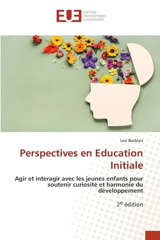 Perspectives en Education Initiale: Agir et interagir avec les jeunes enfants pour soutenir curiosité et harmonie du développement2e édition