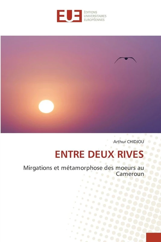 ENTRE DEUX RIVES: Mirgations et métamorphose des moeurs au Cameroun