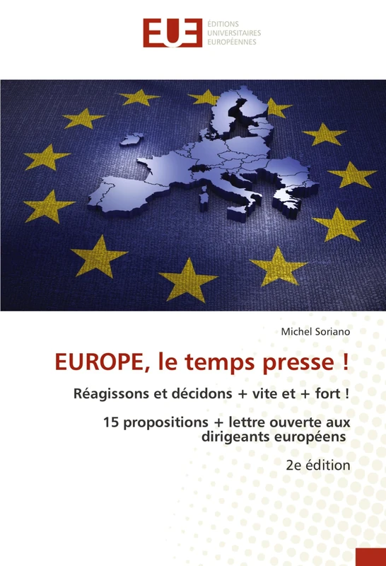 EUROPE, le temps presse !: Réagissons et décidons + vite et + fort ! 15 propositions + lettre ouverte aux dirigeants européens 2e édition