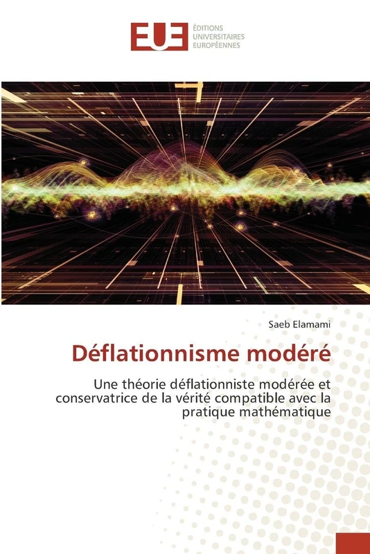 Déflationnisme modéré: Une théorie déflationniste modérée et conservatrice de la vérité compatible avec la pratique mathématique - Image 1