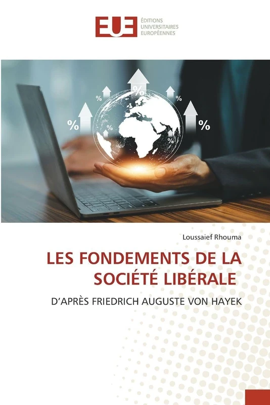 LES FONDEMENTS DE LA SOCIÉTÉ LIBÉRALE: D’APRÈS FRIEDRICH AUGUSTE VON HAYEK