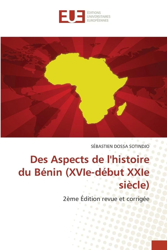 Des Aspects de l'histoire du Bénin (XVIe-début XXIe siècle): 2ème Édition revue et corrigée