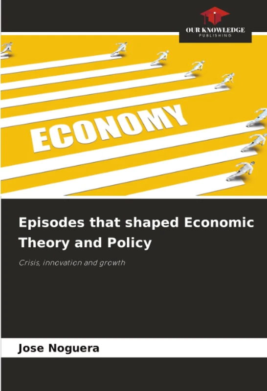 Episodes that shaped Economic Theory and Policy: Crisis, innovation and growth
