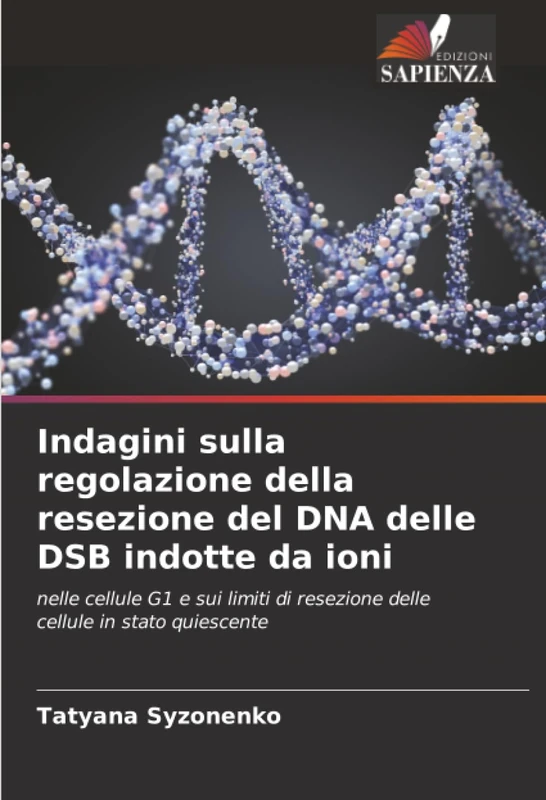 Indagini sulla regolazione della resezione del DNA delle DSB indotte da ioni: nelle cellule G1 e sui limiti di resezione delle cellule in stato quiescente - Image 1