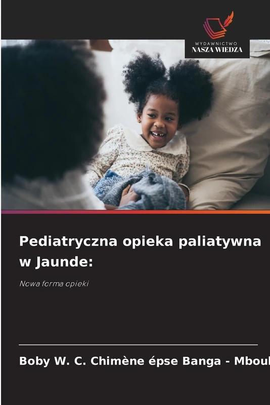 Pediatryczna opieka paliatywna w Jaunde: Nowa forma opieki