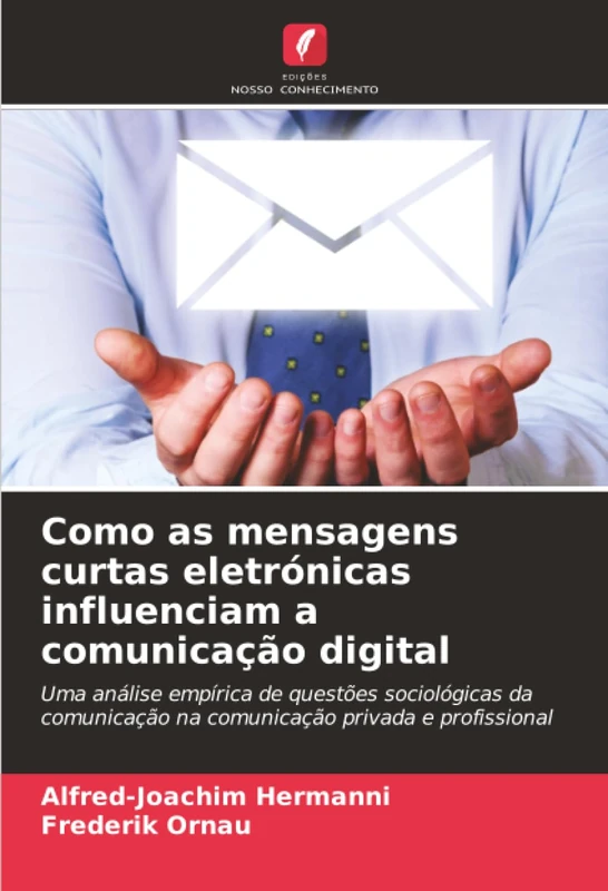 Como as mensagens curtas eletrónicas influenciam a comunicação digital: Uma análise empírica de questões sociológicas da comunicação na comunicação privada e profissional