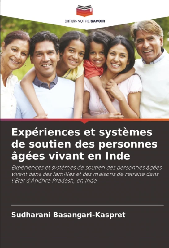 Expériences et systèmes de soutien des personnes âgées vivant en Inde: Expériences et systèmes de soutien des personnes âgées vivant dans des familles ... dans l'État d'Andhra Pradesh, en Inde