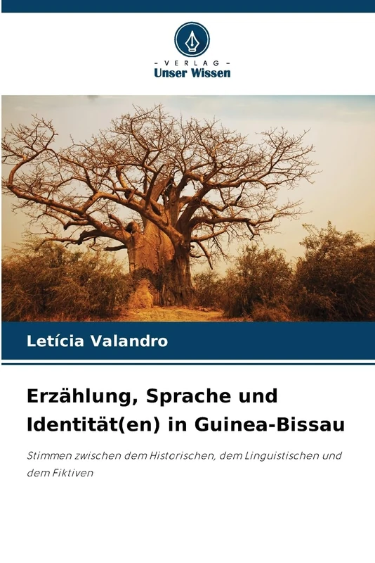 Erzählung, Sprache und Identität(en) in Guinea-Bissau: Stimmen zwischen dem Historischen, dem Linguistischen und dem Fiktiven