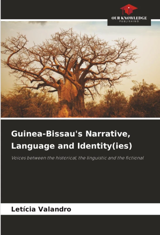 Guinea-Bissau's Narrative, Language and Identity(ies): Voices between the historical, the linguistic and the fictional